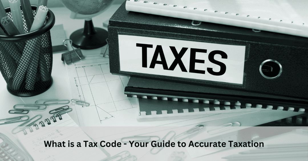 What is a Tax Code - Your Guide to Accurate Taxation