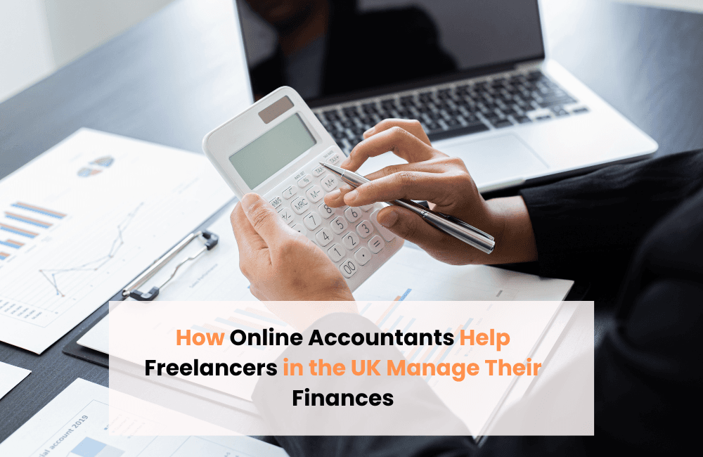How Online Accountants Help Freelancers in the UK Manage Their Finances