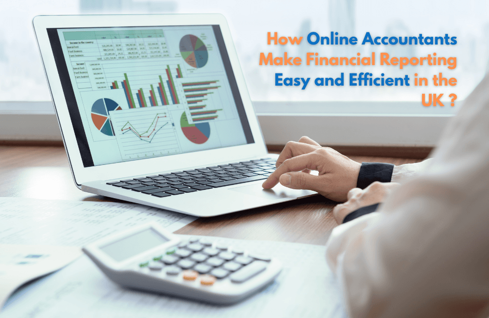 How Online Accountants Make Financial Reporting Easy and Efficient in the UK