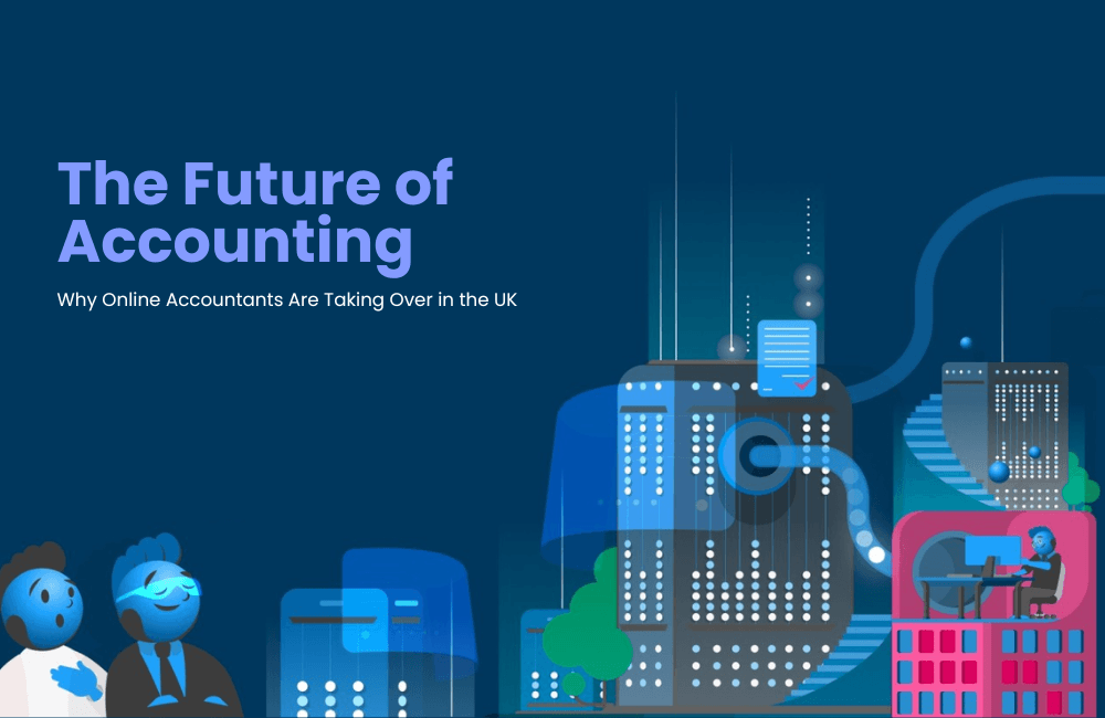 The Future of Accounting: Why Online Accountants Are Taking Over in the UK